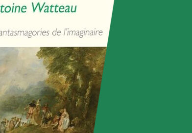 ANTOINE WATTEAU ou les Fantasmagories de l’imaginaire